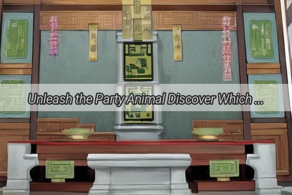 Unleash the Party Animal Discover Which Chinese Zodiac Signs Know How to Keep the Fun Rolling